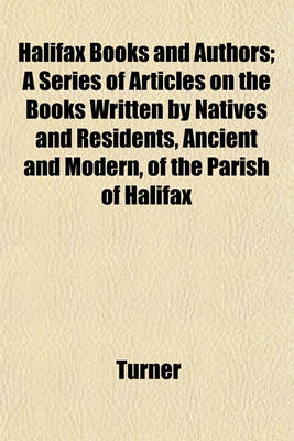 Book cover for Halifax Books and Authors; A Series of Articles on the Books Written by Natives and Residents, Ancient and Modern, of the Parish of Halifax