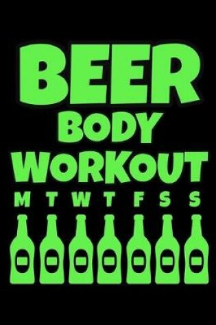 Cover of Beer Body Workout Green Notebook Journal 150 Page College Ruled Pages 8.5 X 11