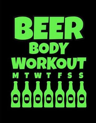 Book cover for Beer Body Workout Green Notebook Journal 150 Page College Ruled Pages 8.5 X 11