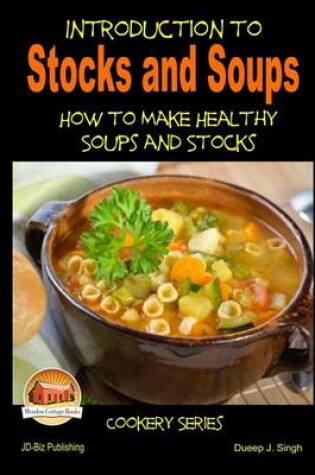 Cover of Introduction to Stocks and Soups How to make Healthy Soups and Stocks
