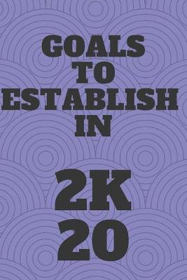 Book cover for Goals to establish in 2020 Notebook with 120 rulled pages 6x9