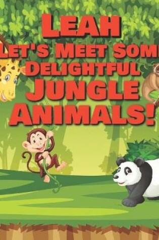 Cover of Leah Let's Meet Some Delightful Jungle Animals!