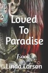 Book cover for Loved To Paradise