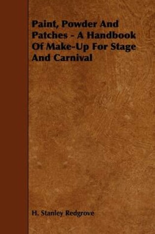 Cover of Paint, Powder And Patches - A Handbook Of Make-Up For Stage And Carnival