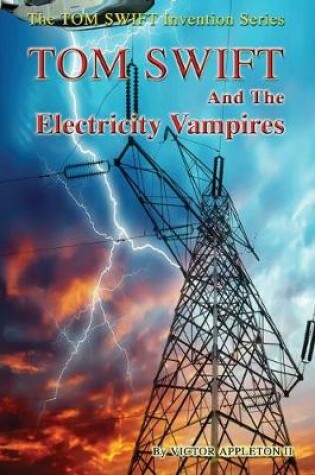 Cover of Tom Swift and the Electricity Vampires