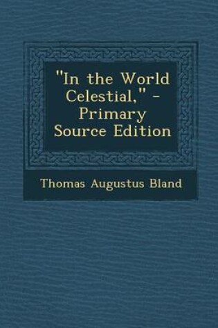 Cover of "In the World Celestial," - Primary Source Edition