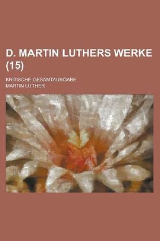 Cover of D. Martin Luthers Werke; Kritische Gesamtausgabe (15 )