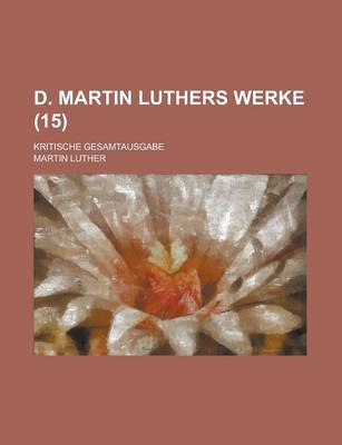 Book cover for D. Martin Luthers Werke; Kritische Gesamtausgabe (15 )