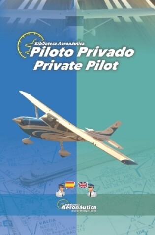 Cover of Piloto Privado. Private Pilot. Una obra bilingue para pilotos