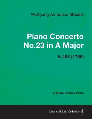 Book cover for Piano Concerto No.23 in A Major - A Score for Solo Piano K.488 (1786)