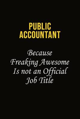 Book cover for Public Accountant Because Freaking Awesome Is Not An Official Job Title