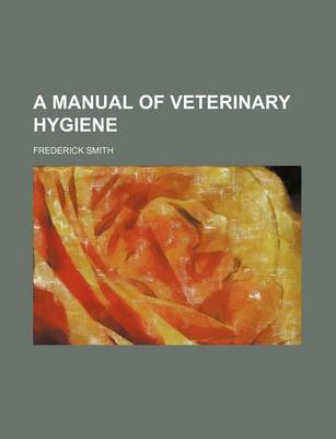 Book cover for A Manual of Veterinary Hygiene