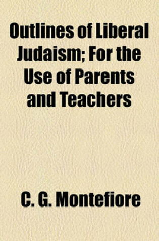 Cover of Outlines of Liberal Judaism; For the Use of Parents and Teachers