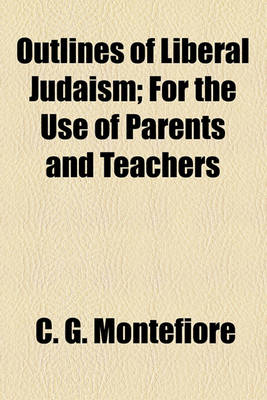 Book cover for Outlines of Liberal Judaism; For the Use of Parents and Teachers