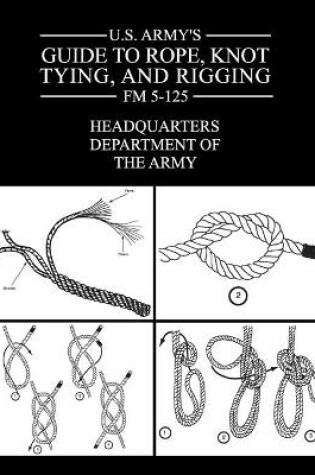 Cover of U.S. Army's Guide to Rope, Knot Tying, and Rigging