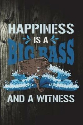 Cover of Happiness Is A Big Bass And A Witness