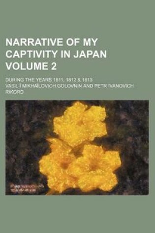 Cover of Narrative of My Captivity in Japan; During the Years 1811, 1812 & 1813 Volume 2