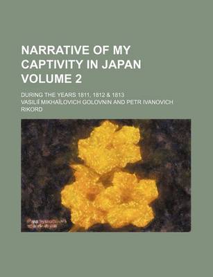 Book cover for Narrative of My Captivity in Japan; During the Years 1811, 1812 & 1813 Volume 2