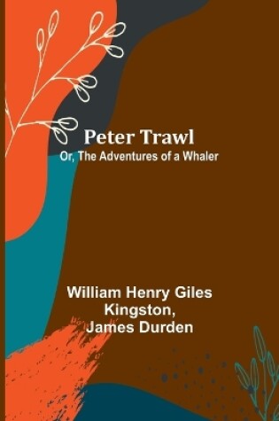 Cover of Peter Trawl; Or, The Adventures of a Whaler