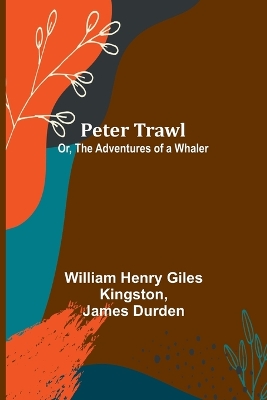 Book cover for Peter Trawl; Or, The Adventures of a Whaler