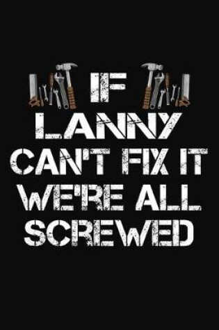 Cover of If Lanny Can't Fix It We're All Screwed