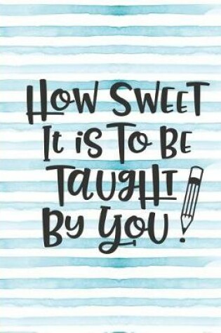 Cover of How Sweet It Is to Be Taught by You