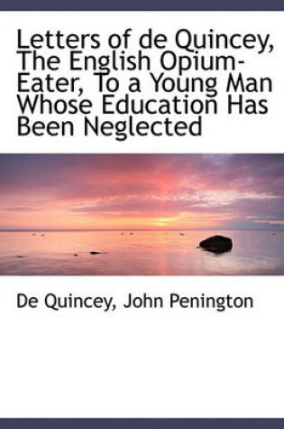 Cover of Letters of de Quincey, the English Opium-Eater, to a Young Man Whose Education Has Been Neglected