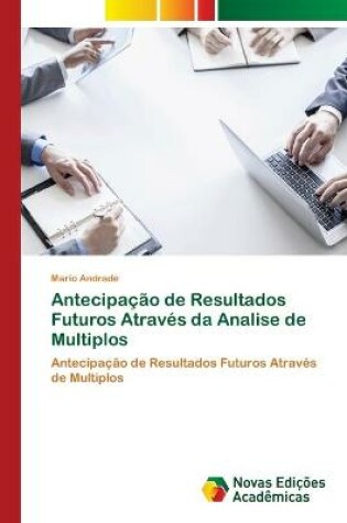Cover of Antecipação de Resultados Futuros Através da Analise de Multiplos