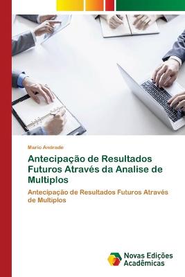 Book cover for Antecipação de Resultados Futuros Através da Analise de Multiplos