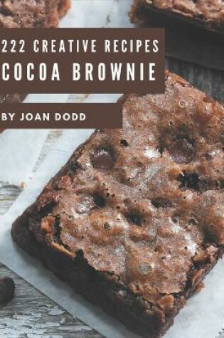 Cover of 222 Creative Cocoa Brownie Recipes