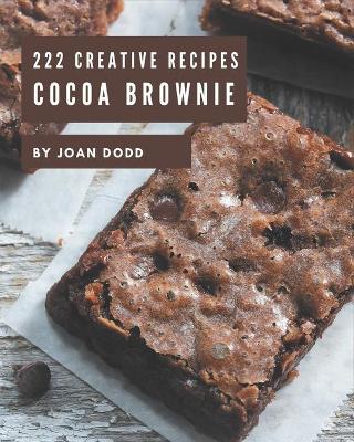 Cover of 222 Creative Cocoa Brownie Recipes