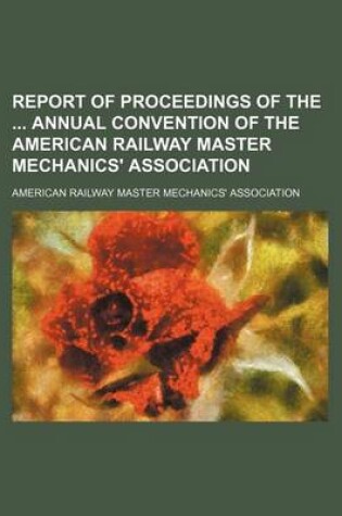 Cover of Report of Proceedings of the Annual Convention of the American Railway Master Mechanics' Association