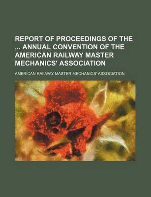 Book cover for Report of Proceedings of the Annual Convention of the American Railway Master Mechanics' Association