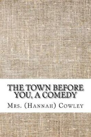 Cover of The town before you, a comedy
