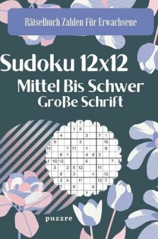 Cover of Sudoku 12x12 Mittel Bis Schwer Große Schrift