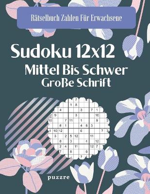 Cover of Sudoku 12x12 Mittel Bis Schwer Große Schrift