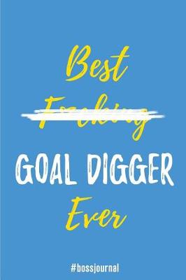 Book cover for Best F*cking Goal Digger Ever. #bossjournal