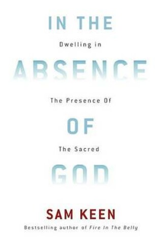 Cover of In the Absence of God: Dwelling in the Presence of the Sacred