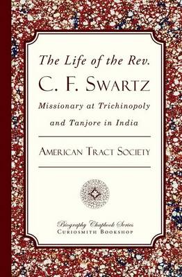 Book cover for The Life of the Rev. C. F. Swartz