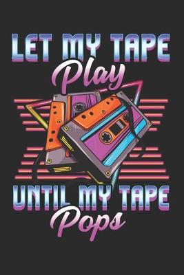 Book cover for Let my Tape Play Until my Tape Pops