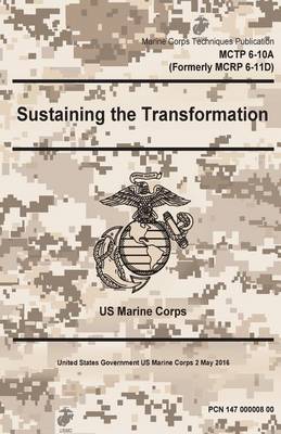 Book cover for Marine Cops Techniques Publication MCTP 6-10A (Formerly MCRP 6-11D) Sustaining the Transformation 2 May 2016