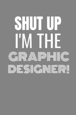 Book cover for Shut Up I'm the Graphic Designer