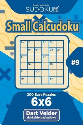 Book cover for Sudoku Small Calcudoku - 200 Easy Puzzles 6x6 (Volume 9)