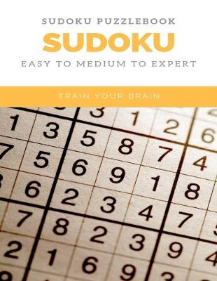 Book cover for Sudoku Puzzlebook Sudoku Easy to Medium to Expert Train Your Brain