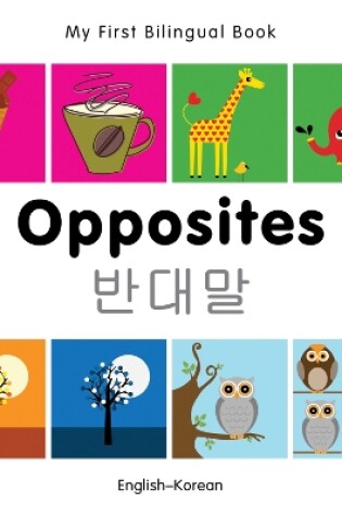 Cover of My First Bilingual Book -  Opposites (English-Korean)
