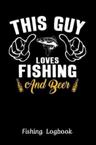 Cover of This Guy Loves Fishing and Beer, Fishing Logbook