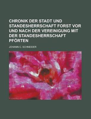 Book cover for Chronik Der Stadt Und Standesherrschaft Forst VOR Und Nach Der Vereinigung Mit Der Standesherrschaft Pforten