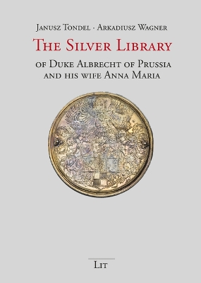 Cover of The Silver Library of Duke Albrecht of Prussia and His Wife Anna Maria