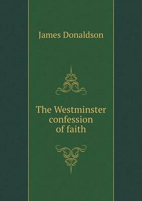 Book cover for The Westminster confession of faith