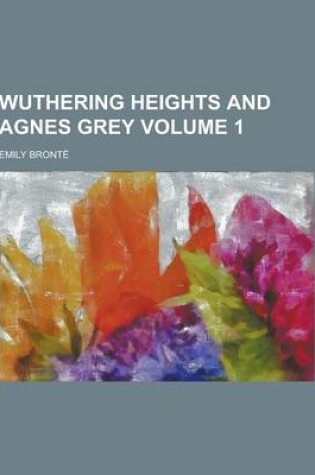 Cover of Wuthering Heights and Agnes Grey Volume 1